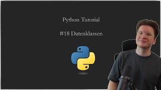 #18 Python Tutorial | Datenklassen