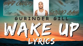WAKE UP (Lyrics) - Gurinder Gill | HARD CHOICES | New Punjabi Songs 2023