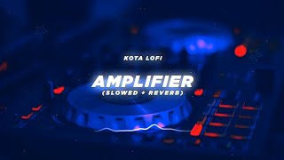 Amplifier (Slowed + Reverb) - Imran Khan | Kota Lofi