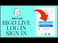 How To Login to Bigo Live Account? Bigo Live Account Sign In Bigo Live Login