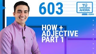 CLASE DE INGLÉS 603 How + adjective part 1