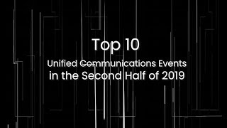 Top 10 Unified Communication Events in the Second Half of 2019