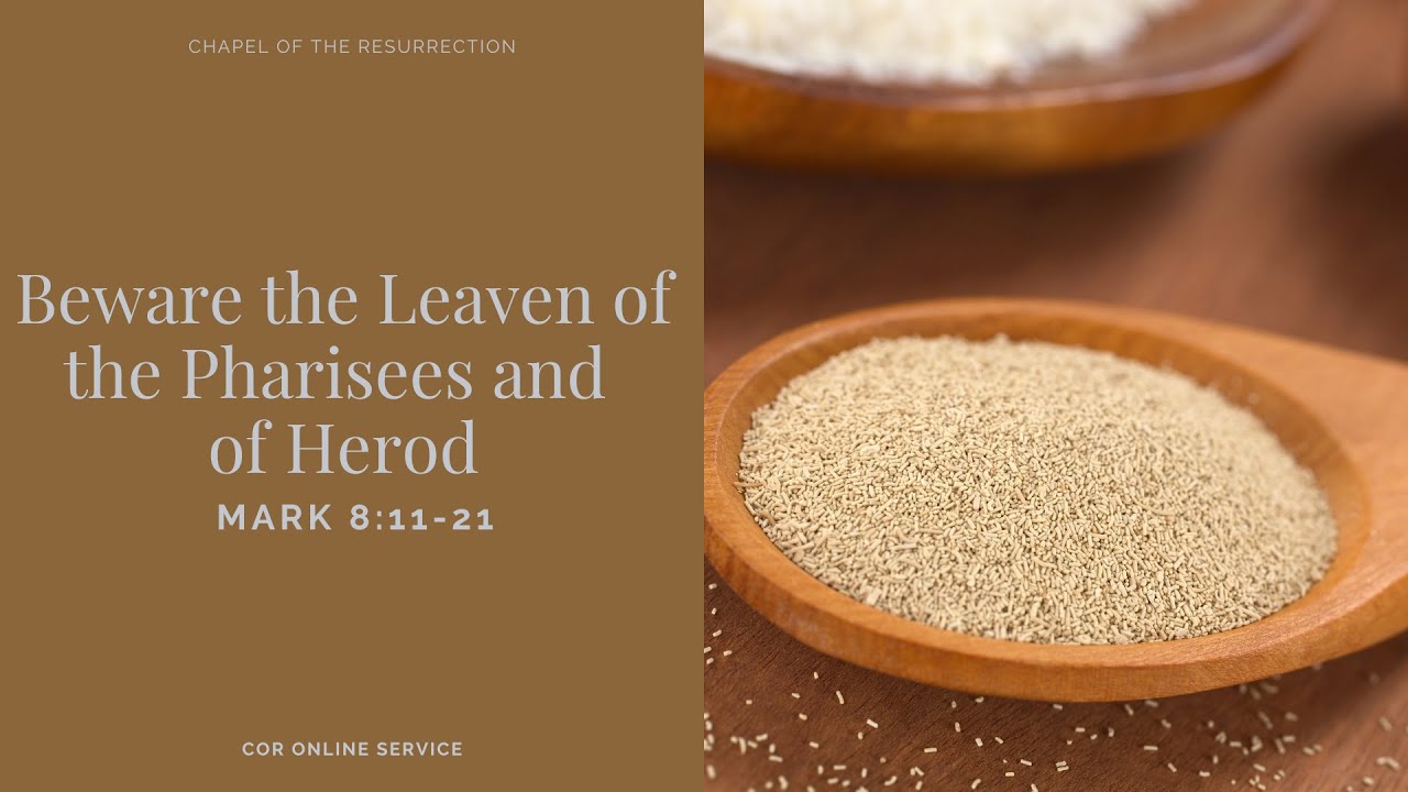 Beware The Leaven Of The Pharisees And Of Herod | Mark 8:11-21 | 19-20 ...