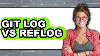 Git Log vs Reflog - Which Is Better?