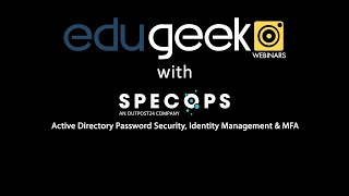 EduGeek Webinars: Specops - Active Directory Password Security, Identity Management and MFA