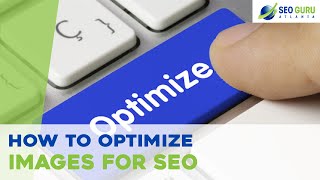 How to Optimize Images for SEO | SEO Guru Atlanta