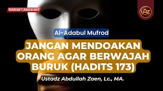 Jangan Mendoakan Orang Agar Berwajah Buruk (Hadits 173) - Ustadz Abdullah Zaen, Lc, MA