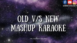 OLD VS NEW Mashup Karaoke | Old and New Hindi Songs @BRSangeet