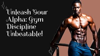 Unlock Your Alpha Mindset—Why Gym Discipline Makes You Unbeatable!