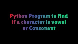 python program to find if a character is vowel or consonants