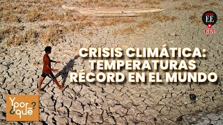 Crisis climática: ¿Y por qué debemos preocuparnos por las altas temperaturas? l El Espectador