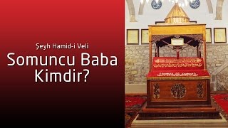 Somuncu Baba Kimdir? Kısaca Hayatı