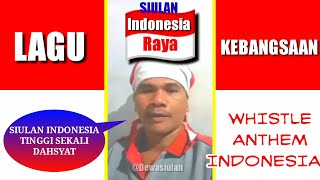 SIULAN INDONESIA RAYA || WHISTLE ANTHEM INDONESIAN