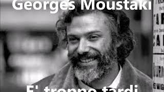 Georges Moustaki - E' troppo tardi (Il est trop tard) testo - 1970