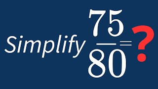 Simplify 75/80 Into Its Simplest Form