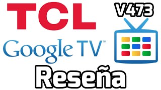 Reseña Google TV V473 T615T03 TCL Review TV TCL C735 C835 C935 C728 C825 Actualización software 2022