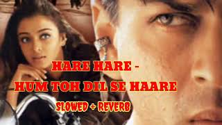 HARE HARE- HUM TOH DIL SE HARE ||  SLOWED + REVERB|| 🔥🔥🔥