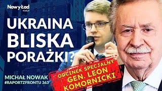 Raport z Frontu z GENERAŁEM LEONEM KOMORNICKIM odc. specjalny 363  - Ukraina bliska porażki?