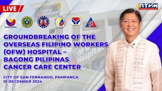 Groundbreaking of the Overseas Filipino Workers (OFW) Hospital – Bagong Pilipinas Cancer Care Center