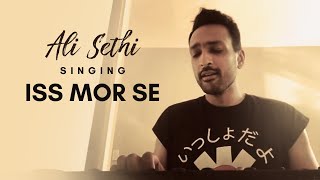 Ali Sethi | Iss Mor Se (Clip)