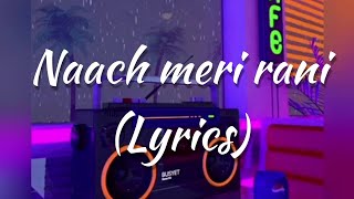 Naach meri rani - Lyrics | Guru randhawa X nora fateh