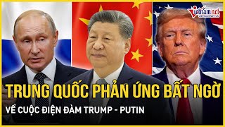 Phản ứng bất ngờ của Trung Quốc về cuộc điện đàm của Tổng thống Trump và ông Putin | Báo VietNamNet