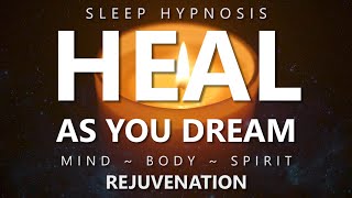 Sleep Hypnosis to Heal as You Dream ~ Mind Body Spirit Rejuvenation for Deep Healing Sleep