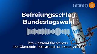 Befreiungsschlag Bundestagswahl #283 | bto – der Ökonomie-Podcast von Dr. Daniel Stelter