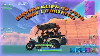 Unused clips from of 2018 part 1 [Fortnite]