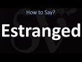 How to Pronounce Estranged? (CORRECTLY)