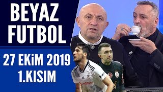 Beyaz Futbol 27 Ekim 2019 Kısım 1/4 Beşiktaş-Galatasaray maçı