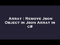 Array : Remove Json Object in Json Array in c#
