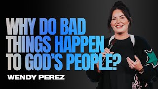 Why do bad things happen to God's People | Wendy Perez