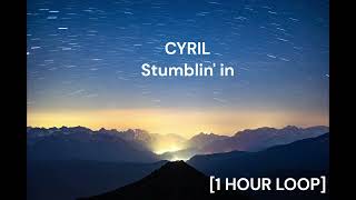 CYRIL - Stumblin' in [1 HOUR LOOP]