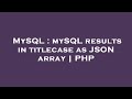 MySQL : mySQL results in titlecase as JSON array | PHP