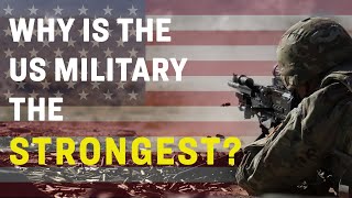 How strong is the United States military? Why is the US military the strongest?