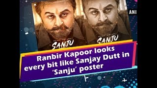 Ranbir Kapoor looks every bit like Sanjay Dutt in ‘Sanju’ poster - ANI News