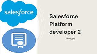 Salesforce Platform developer 2- Debugging