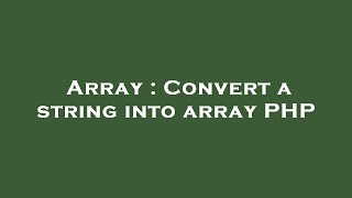 Array : Convert a string into array PHP