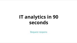 IT analytics in 90 seconds: Request reopens