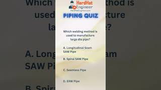 Piping Interview Question-4 (Which welding method is used to manufacture large dia pipe?)