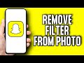 How To Remove Filter From Snapchat Picture Photo