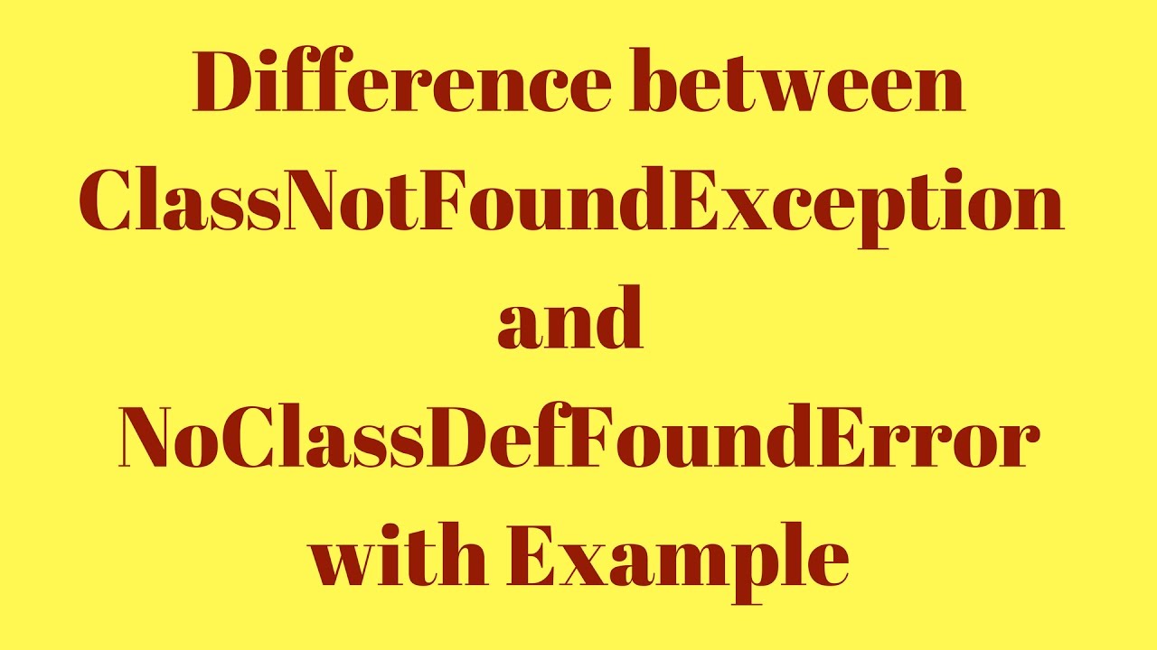 Difference Between ClassNotFoundException And NoClassDefFoundError With ...