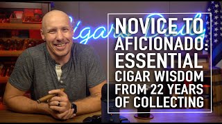 From Novice to Aficionado: Essential Cigar Wisdom From 22 Years Of Cigars