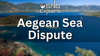 What Is Aegean Sea Dispute?