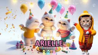 ARIELLE HAPPY BIRTHDAY SONG - HAPPY BIRTHDAY ARIELLE | Happy Birthday With Cat Names