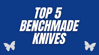 Top 5 Benchmade Knives of 2022