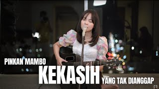 KEKASIH YANG TAK DIANGGAP - PINKAN MAMBO | TAMI AULIA