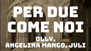 Olly, Angelina Mango, JVLI - Per due come noi (Testo/Lyrics)