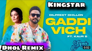 Gaddi Vich Dilpreet Dhillon Kaur B_New Dhol Mix Song Dj Kingstar 2022 song new New Dhol Remix Song